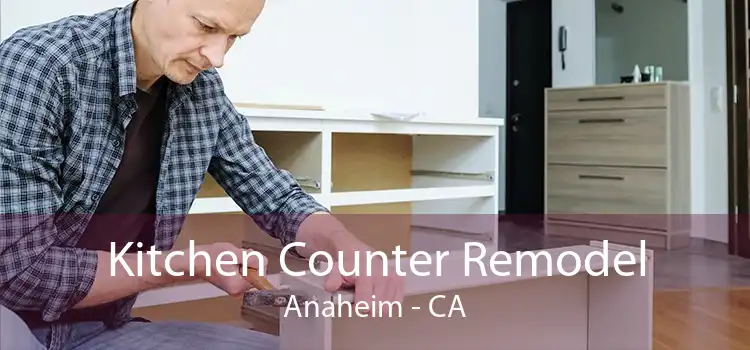 Kitchen Counter Remodel Anaheim - CA