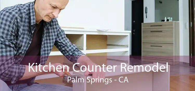 Kitchen Counter Remodel Palm Springs - CA