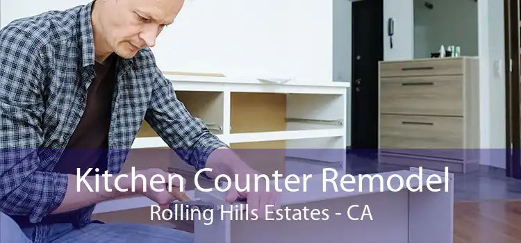 Kitchen Counter Remodel Rolling Hills Estates - CA